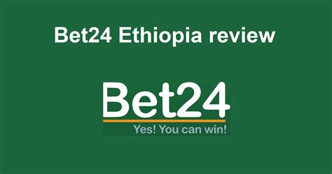 Bet24 Ethiopia – Overview & Rating .